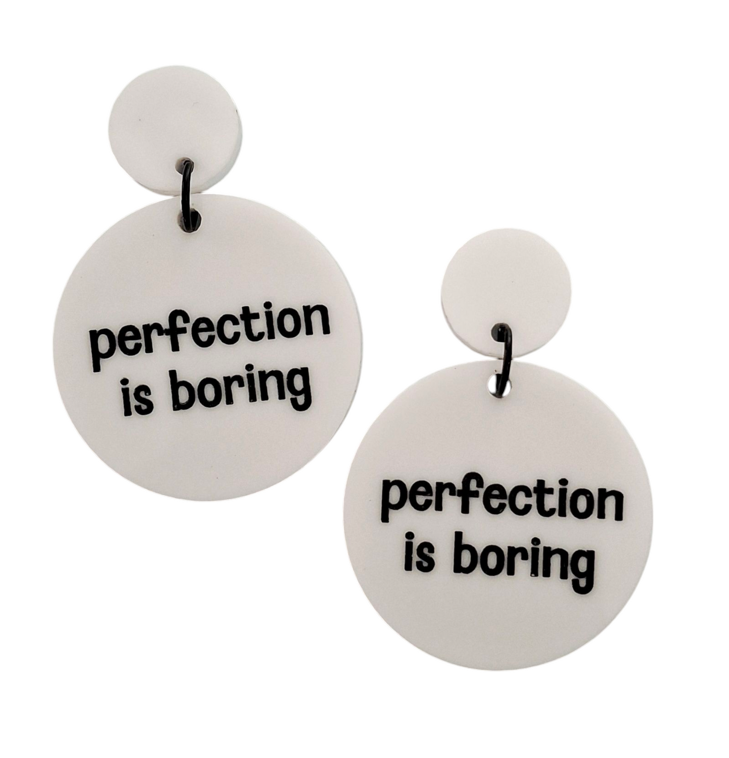 PERFECTION IS BORING DANGLES